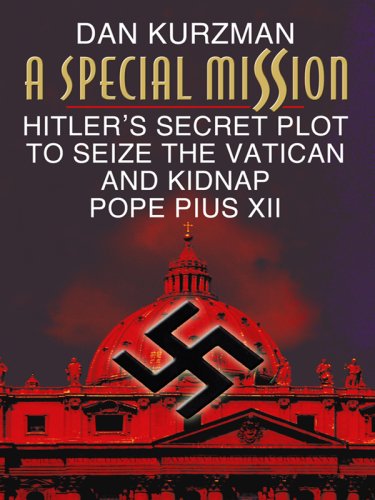 A Special Mission: Hitler's Secret Plot to Seize the Vatican and Kidnap Pope Pius XII (Thorndike Press Large Print Nonfiction Series) (9780786298464) by Kurzman, Dan