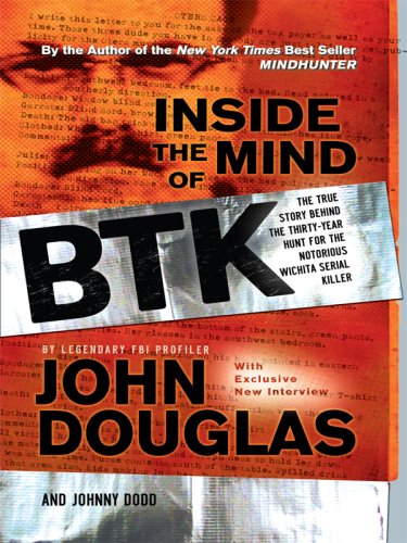 Inside the Mind of BTK: The True Story Behind the Thirty-year Hunt for the Notorious Wichita Serial Killer (Thorndike Large Print Crime Scene) (9780786299317) by Douglas, John; Dodd, Johnny