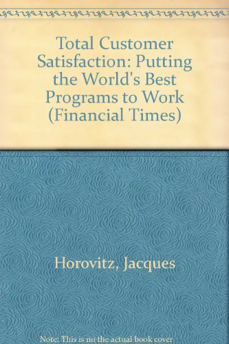 Total Customer Satisfaction: Putting the World's Best Programs to Work (Financial Times) (9780786301089) by Horovitz, Jacques; Panak, Michele Jurgens