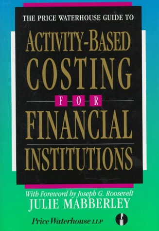Stock image for The Price Waterhouse Guide to Activity-Based Costing for Financial Institutions for sale by Better World Books