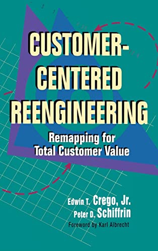 Imagen de archivo de Customer-Centered Reengineering : Remapping for Total Customer Value a la venta por Top Notch Books