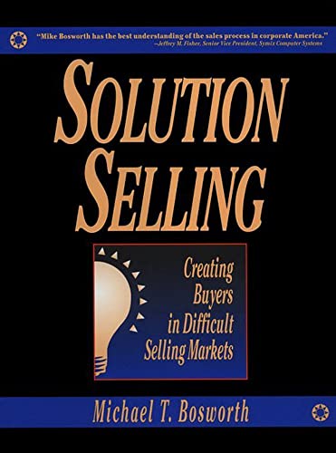 Imagen de archivo de Solution Selling: Creating Buyers in Difficult Selling Markets a la venta por SecondSale