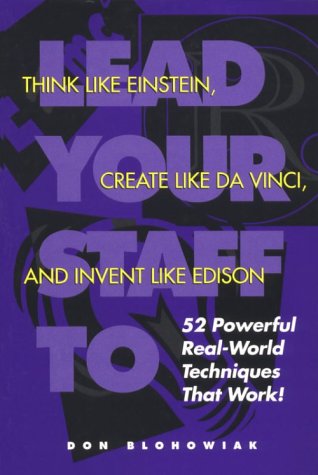 Beispielbild fr Lead Your Staff To Think Like Einstein, Create Like DaVinci, and Invent Like Edison: Powerful Real World Techniques That Work! zum Verkauf von Wonder Book