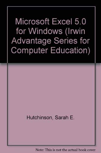 Microsoft Excel 5.0 for Windows (Irwin Advantage Series for Computer Education) (9780786304462) by Clifford, Sarah Hutchinson; Sawyer, Stacey C.; Coulthard, Glen J.