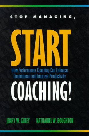 Imagen de archivo de Stop Managing, Start Coaching! : How Performance Coaching Can Enhance Commitment and Improve Productivity a la venta por Better World Books