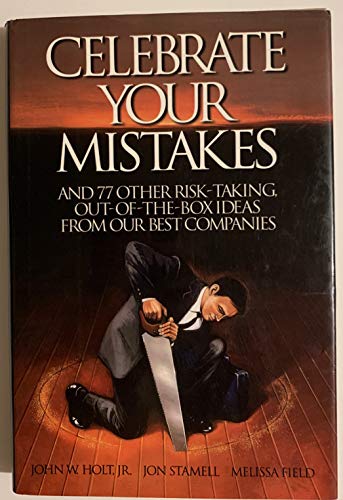 Beispielbild fr Celebrate Your Mistakes. And 77 Other Risk-Taking, Out-of-the-Box Ideas from Our Best Companies. zum Verkauf von Antiquariat & Verlag Jenior