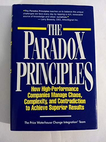 Imagen de archivo de The Paradox Principles : How High Performance Companies Manage Chaos Complexity and Contradiction to Achieve Superior Results a la venta por Better World Books
