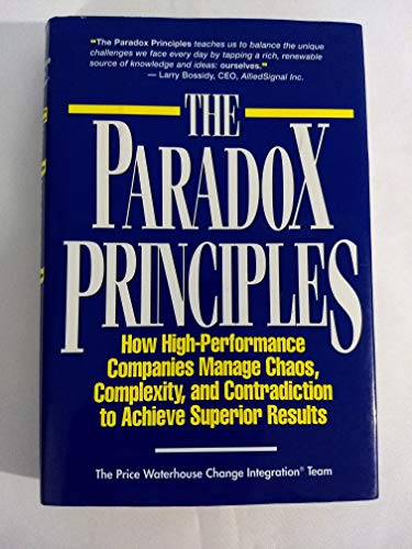 Stock image for The Paradox Principles : How High Performance Companies Manage Chaos Complexity and Contradiction to Achieve Superior Results for sale by Better World Books