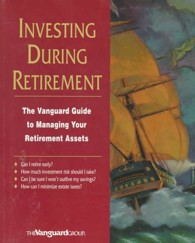 Imagen de archivo de Invest During Retirement: The Vanguard Guide to Managing Your Retirement Assets a la venta por SecondSale