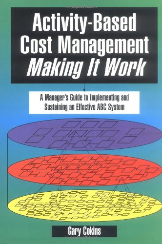 Imagen de archivo de Activity-Based Cost Management Making It Work : A Manager's Guide to Implementing and Sustaining an Effective ABC System a la venta por Better World Books