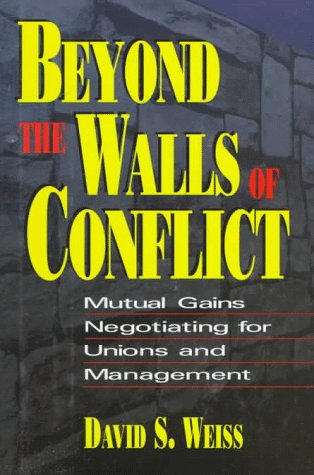 Stock image for Beyond the Walls of Conflict : Mutual Gains Negotiating for Unions and Management for sale by Better World Books: West