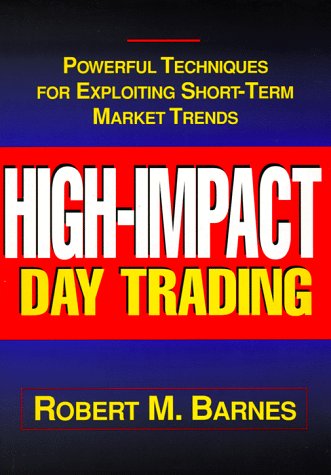 Imagen de archivo de High Impact Day Trading: Powerful Techniques for Exploiting Short-Term Market Trends a la venta por Decluttr