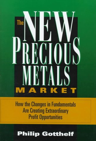 New Precious Metals Market: How the Changes in Fundamentals are Creating Extraordinary Profit Opp...