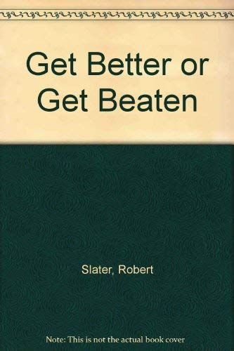 9780786308446: Get Better Or Get Beaten:31 Leadership Secrets From Ge's Jack Welch **** Ge Capital Mortgage Special Edition ****