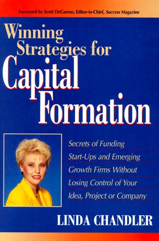Imagen de archivo de Winning Strategies for Capital Formation: Secrets of Funding Start-Ups and Emerging Growth Firms Without Losing Control of Your Idea, Project, or Company a la venta por Bingo Used Books
