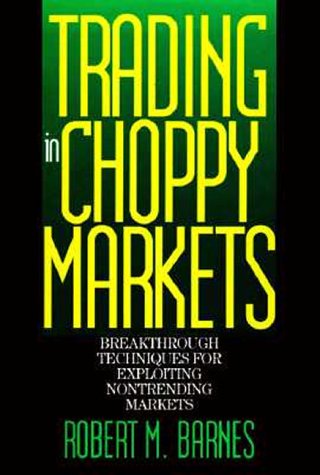 Beispielbild fr Trading in Choppy Markets: Breakthrough Techniques for Exploiting Non-Trending Markets zum Verkauf von Wonder Book