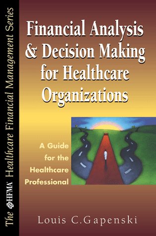 Imagen de archivo de Financial Analysis and Decision Making for Healthcare Organizations: A Guide for the Healthcare Professional a la venta por Front Cover Books