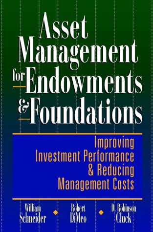 Asset Management for Endowments & Foundations: Improving Investment Performance & Reducing Management Costs (9780786310708) by Schneider, William; Dimeo, Robert A.; Cluck, D. Robinson