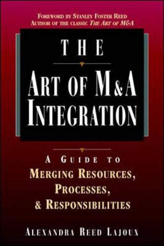 The Art of M&A Integration: A Guide to Merging Resources, Processes and Responsibilities (9780786311279) by Reed-Lajoux, Alexandra