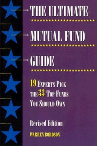 The Ultimate Mutual Fund Guide: 19 Experts Pick the 33 Top Funds You Should Own (9780786311309) by Boroson, Warren