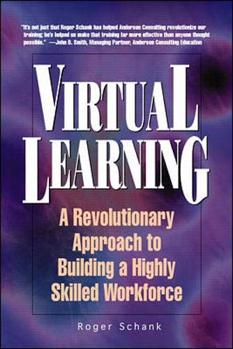 Virtual Learning: A Revolutionary Approach to Building a Highly Skilled Workforce (9780786311484) by Schank, Roger C.