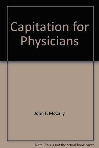 9780786311491: Capitation For Physicians: Understanding And Negotiating Contracts to Maximize Reimbursement and Manage Financial Risk (HFMA HEALTHCARE FINANCIAL MANAGEMENT SERIES)
