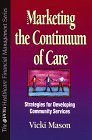 Stock image for Marketing the Continuum of Care: Strategies for Developing Community Services for sale by HPB-Red