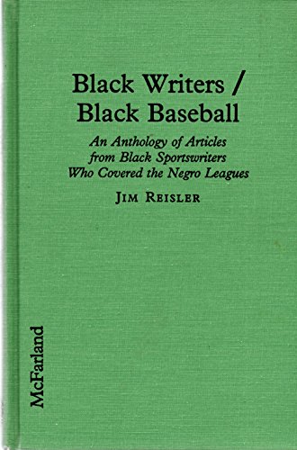 Beispielbild fr Black Writers/Black Baseball: An Anthology of Articles from Black Sportswriters Who Covered the Negro Leagues zum Verkauf von Mike's Baseball Books