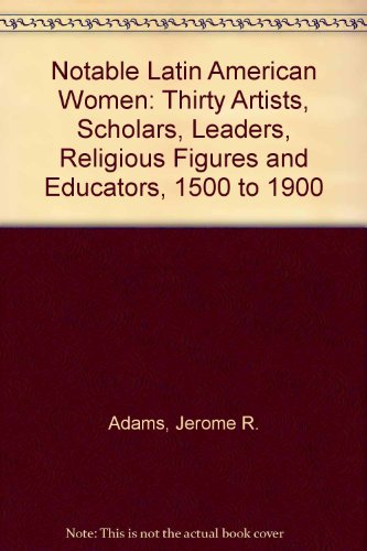 Beispielbild fr Notable Latin American Women: Twenty-Nine Leaders, Rebels, Poets, Battlers and Spies, 1500-1900 zum Verkauf von Books From California
