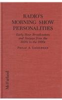 9780786400379: Radio's Morning Show Personalities: Early Hour Broadcasters and Deejays from the 1920s to the 1990s: 27 Early Hour Broadcasters and Deejays from the 1920's to the 1990's