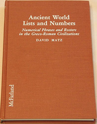 9780786400393: Ancient World Lists and Numbers: Numerical Phrases and Rosters in the Greco-Roman Civilizations: Numerical Phrases and Rosters in Greco-Roman and Near Eastern Civilizations