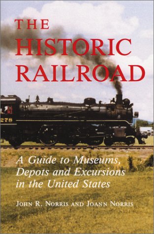 Stock image for The Historic Railroad: A Guide to Museums, Depots and Excursions in the United States for sale by Books From California