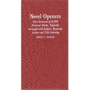 Beispielbild fr Novel Openers : First Sentences of over 11,000 Fictional Works, Topically Arranged with Subject, Keyword, Author and Title Indexing zum Verkauf von Better World Books: West