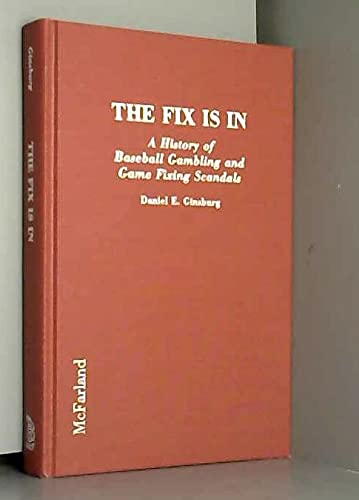 9780786400546: The Fix is in: A History of Baseball Gambling and Game Fixing Scandals