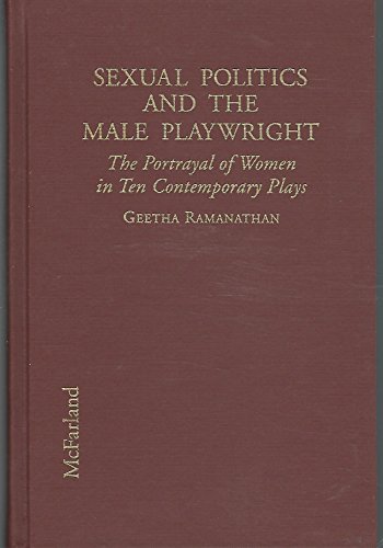 Stock image for Sexual Politics and the Male Playwright: The Portrayal of Women in Ten Contemporary Plays for sale by Book Booth