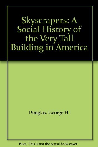 Skyscrapers: A Social History of the Very Tall Building in America (9780786400829) by Douglas, George H.