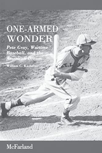 Imagen de archivo de One-Armed Wonder: Pete Gray, Wartime Baseball, and the American Dream a la venta por ThriftBooks-Atlanta