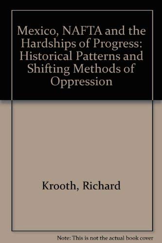 9780786400973: Mexico, Nafta and the Hardships of Progress: Historical Patterns and Shifting Methods of Oppression