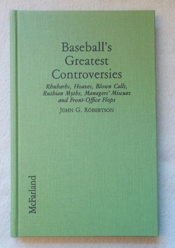 Stock image for Baseball's Greatest Controversies: Rhubarbs, Hoaxes, Blown Calls, Ruthian Myths, Managers' Miscues, and Front-Office Flops for sale by Books to Die For