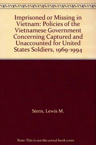 Stock image for Imprisoned or Missing in Vietnam : Policies of the Vietnamese Government Concerning Captured and Unaccounted for United States Soldiers, 1969-1994 for sale by Better World Books: West