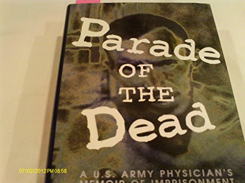 9780786401314: Parade of the Dead: A U.S. Army Physician's Memoir of Imprisonment by the Japanese, 1942-1945