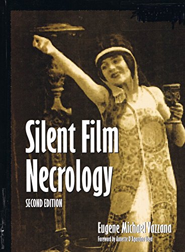 Silent Film Necrology: Births and Deaths of over 9000 Performers, Directors, Producers, and Other Filmmakers of the Silent Era, Through 1993
