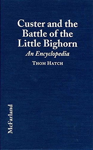 Beispielbild fr Custer and the Battle of the Little Bighorn : An Encyclopedia of the People, Places, Events, Indian Culture and Customs, Information Sources, Art and Films zum Verkauf von Better World Books