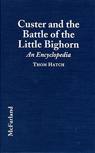9780786401543: Custer and the Battle of Little Big Horn: An Encyclopedia of the People, Places, Events, Indian Culture and Customs, Information Sources, Art and Films