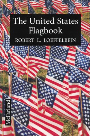 Imagen de archivo de The United States Flagbook: Everything About Old Glory a la venta por Books From California
