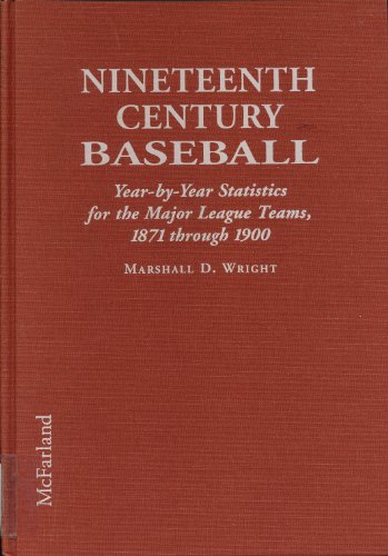 Stock image for Nineteenth Century Baseball: Year-By-Year Statistics for the Major League Teams, 1871 Through 1900 for sale by ThriftBooks-Dallas