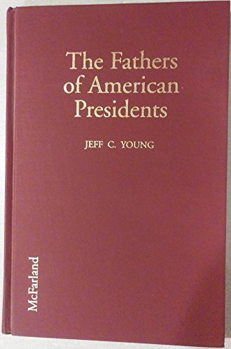 Beispielbild fr The Fathers of American Presidents. From Augustine Washington to Roger Clinton. zum Verkauf von Plurabelle Books Ltd