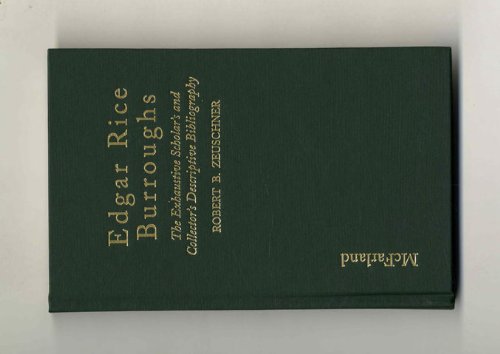 Edgar Rice Burroughs: the Exhaustive Scholar's and Collector's Descriptive Bibliography - Zeuschner, Robert B.