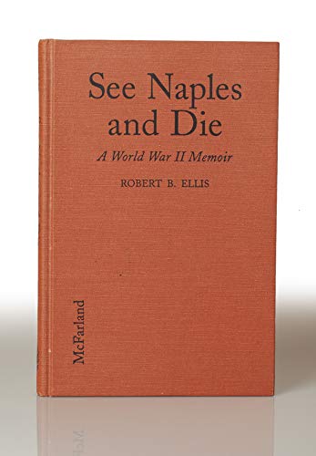 Stock image for See Naples and Die : A World War II Memoir of a United States Army Ski Trooper in the Mountains of Italy for sale by Better World Books