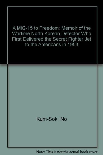 Imagen de archivo de A MIG-15 to Freedom: Memoir of the Wartime North Korean Defector Who First Delivered the Secret Fighter Jet to the Americans in 1953 a la venta por ThriftBooks-Dallas